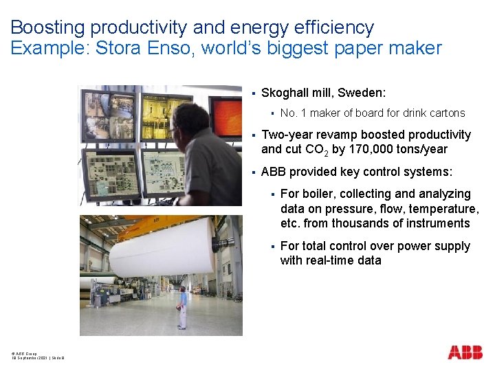 Boosting productivity and energy efficiency Example: Stora Enso, world’s biggest paper maker § Skoghall