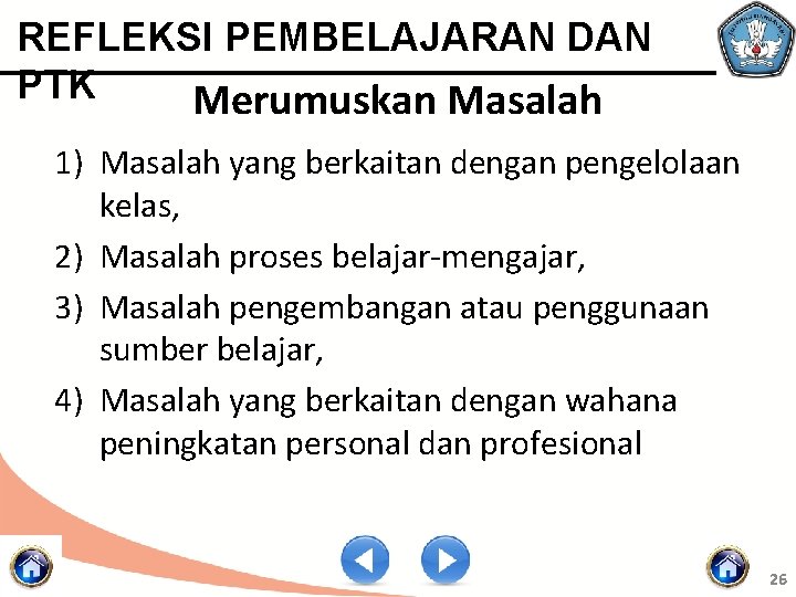 REFLEKSI PEMBELAJARAN DAN PTK Merumuskan Masalah 1) Masalah yang berkaitan dengan pengelolaan kelas, 2)