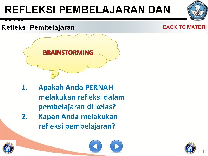 REFLEKSI PEMBELAJARAN DAN PTK BACK TO MATERI Refleksi Pembelajaran BRAINSTORMING 1. 2. Apakah Anda