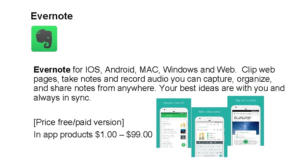Evernote for IOS, Android, MAC, Windows and Web. Clip web pages, take notes and