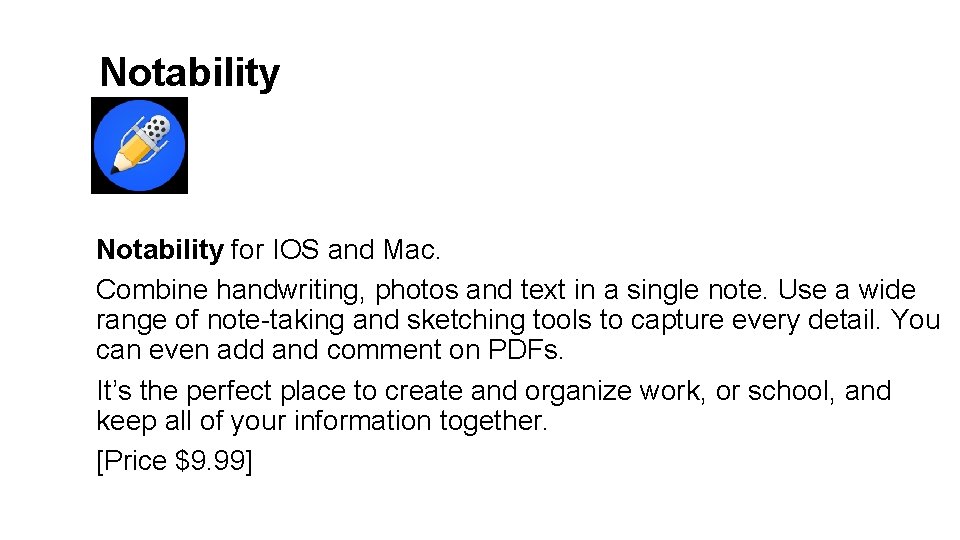 Notability for IOS and Mac. Combine handwriting, photos and text in a single note.