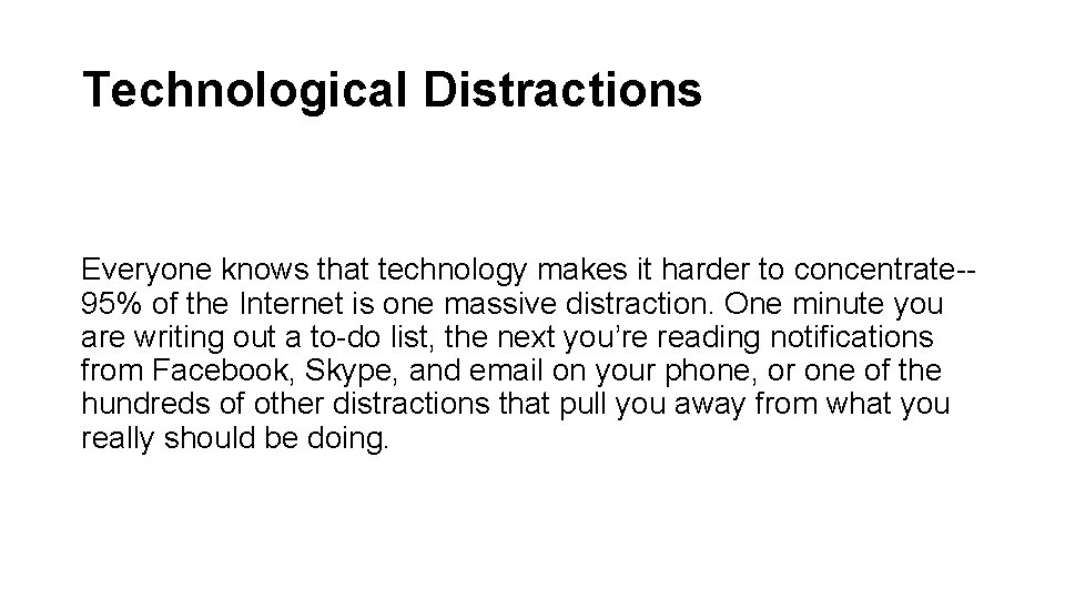 Technological Distractions Everyone knows that technology makes it harder to concentrate-95% of the Internet