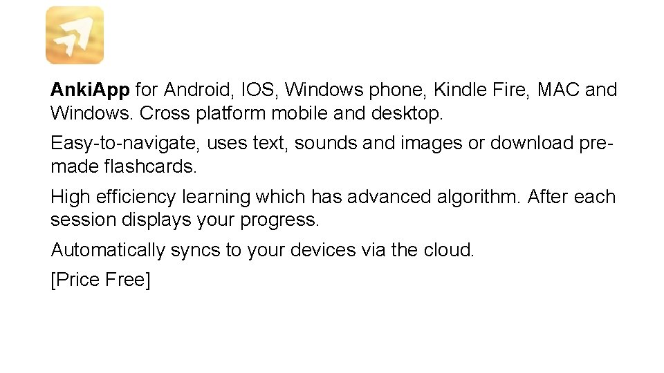 Anki. App for Android, IOS, Windows phone, Kindle Fire, MAC and Windows. Cross platform