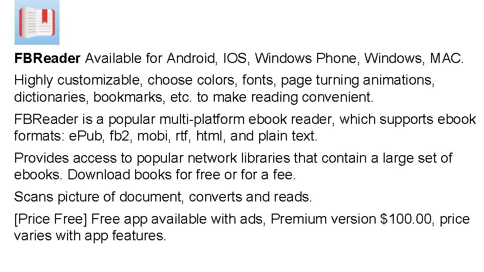FBReader Available for Android, IOS, Windows Phone, Windows, MAC. Highly customizable, choose colors, fonts,