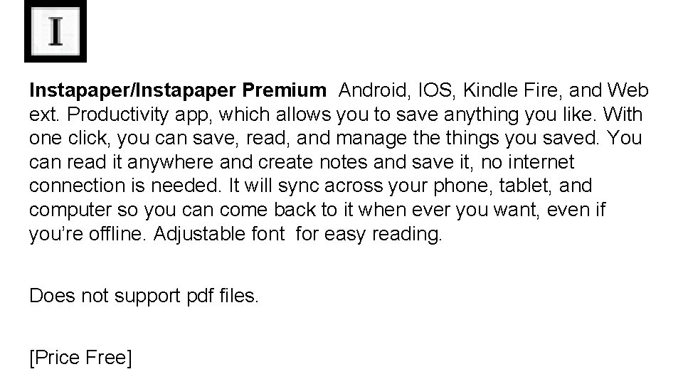 Instapaper/Instapaper Premium Android, IOS, Kindle Fire, and Web ext. Productivity app, which allows you