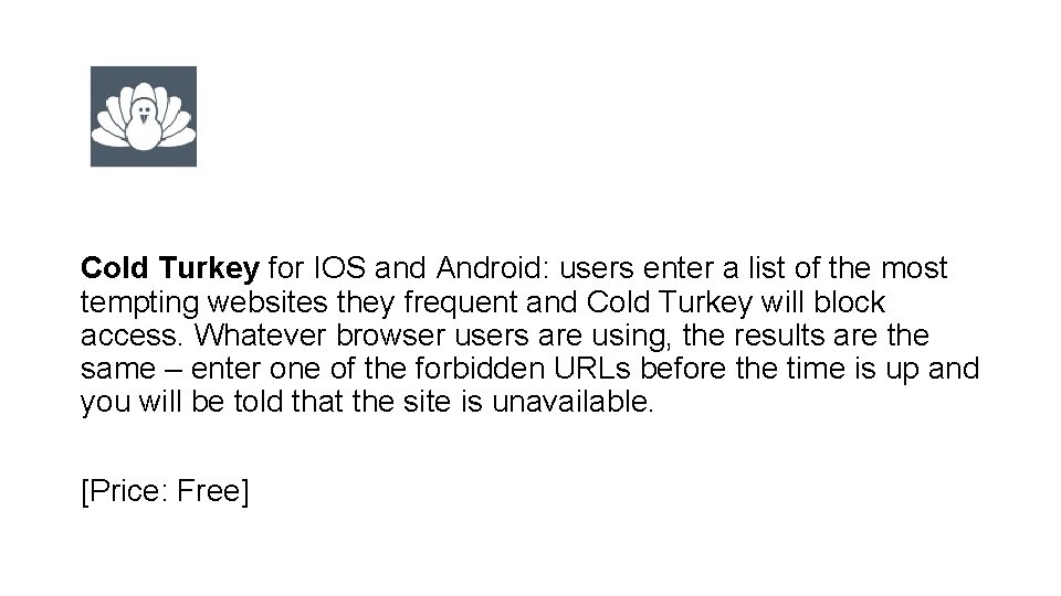 Cold Turkey for IOS and Android: users enter a list of the most tempting
