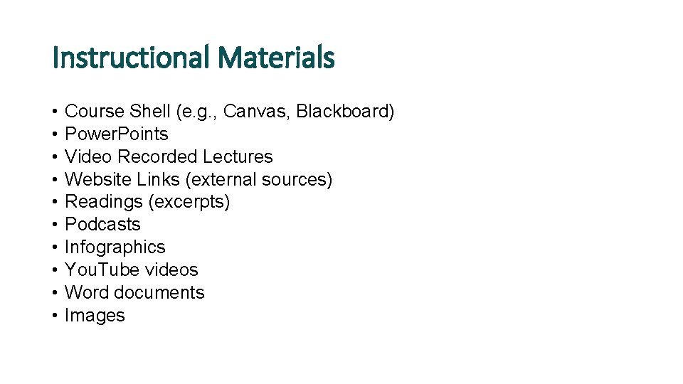 Instructional Materials • • • Course Shell (e. g. , Canvas, Blackboard) Power. Points