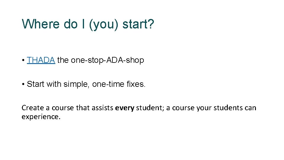Where do I (you) start? • THADA the one-stop-ADA-shop • Start with simple, one-time