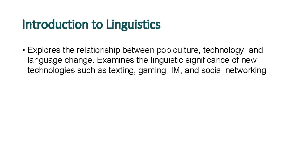 Introduction to Linguistics • Explores the relationship between pop culture, technology, and language change.