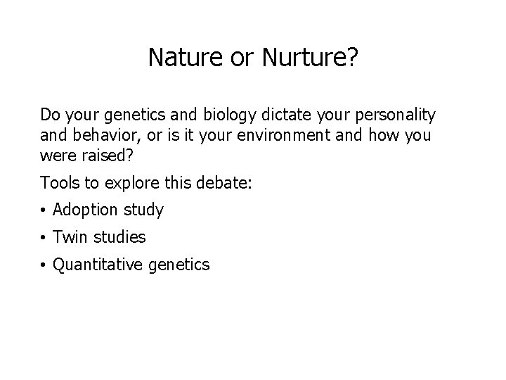 Nature or Nurture? Do your genetics and biology dictate your personality and behavior, or