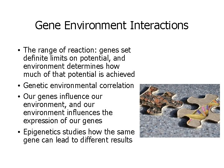 Gene Environment Interactions • The range of reaction: genes set definite limits on potential,