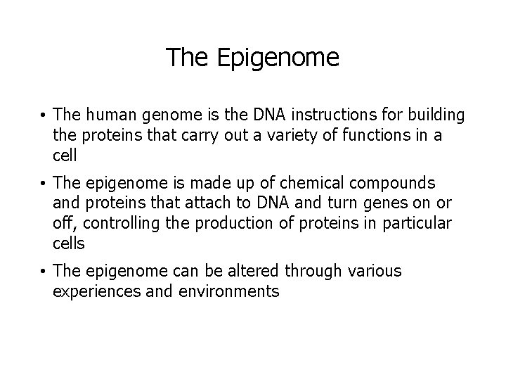 The Epigenome • The human genome is the DNA instructions for building the proteins