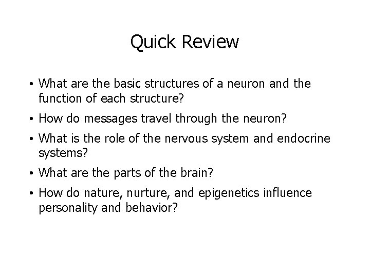 Quick Review • What are the basic structures of a neuron and the function