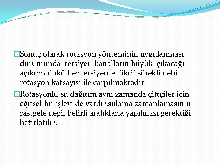 �Sonuç olarak rotasyon yönteminin uygulanması durumunda tersiyer kanalların büyük çıkacağı açıktır. çünkü her tersiyerde