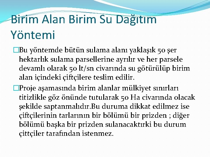 Birim Alan Birim Su Dağıtım Yöntemi �Bu yöntemde bütün sulama alanı yaklaşık 50 şer