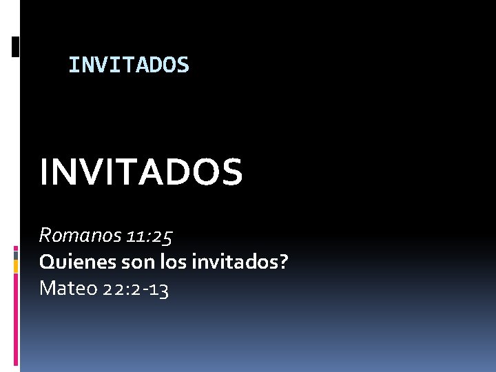 INVITADOS Romanos 11: 25 Quienes son los invitados? Mateo 22: 2 -13 