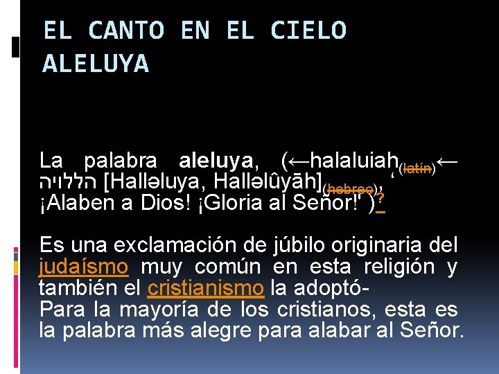 EL CANTO EN EL CIELO ALELUYA La palabra aleluya, (←halaluiah(latín)← [ הללויה Halləluya, Halləlûyāh](hebreo),