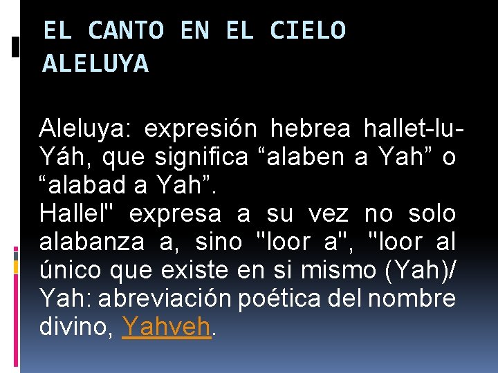 EL CANTO EN EL CIELO ALELUYA Aleluya: expresión hebrea hallet-lu. Yáh, que significa “alaben