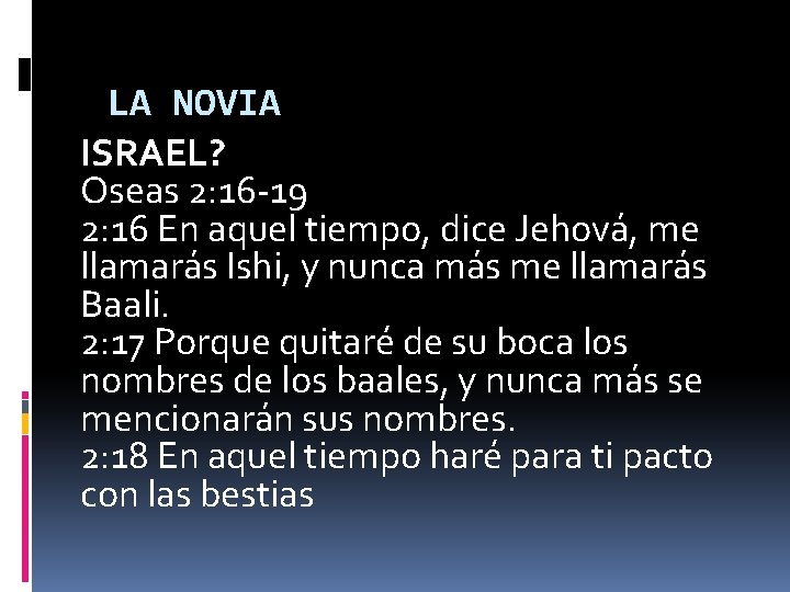 LA NOVIA ISRAEL? Oseas 2: 16 -19 2: 16 En aquel tiempo, dice Jehová,