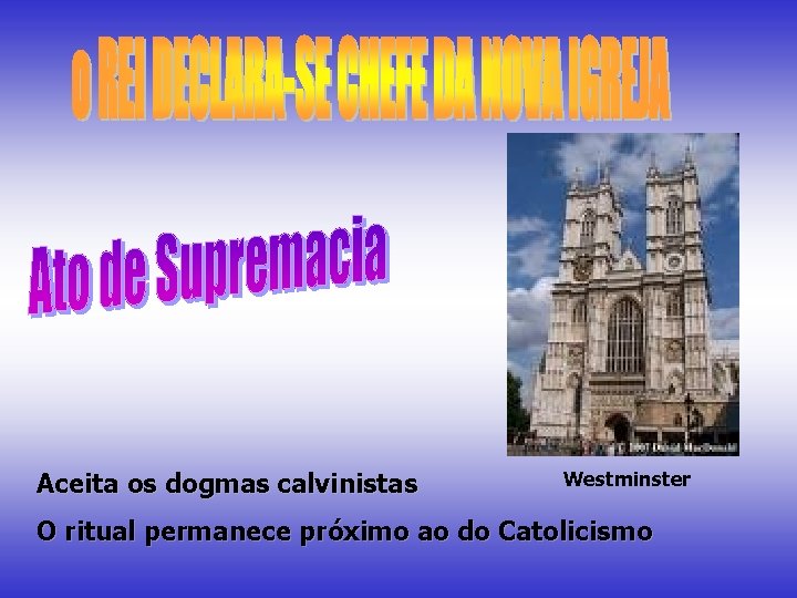 Aceita os dogmas calvinistas Westminster O ritual permanece próximo ao do Catolicismo 