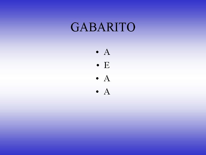 GABARITO • • A E A A 