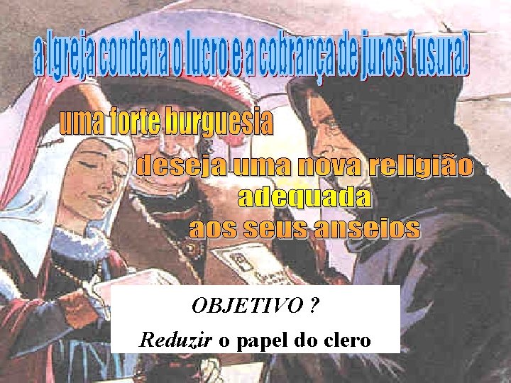 OBJETIVO ? Reduzir o papel do clero 