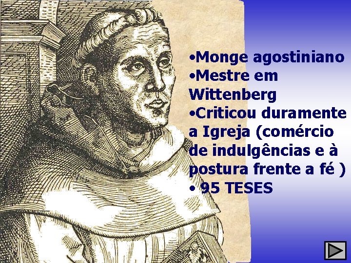  • Monge agostiniano • Mestre em Wittenberg • Criticou duramente a Igreja (comércio