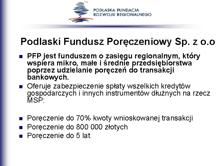 Podlaski Fundusz Poręczeniowy Sp. z o. o n n n PFP jest funduszem o