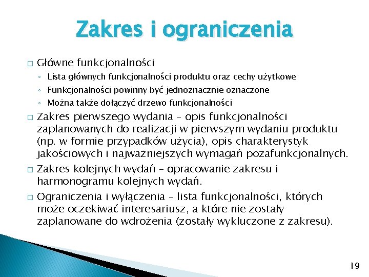 Zakres i ograniczenia � Główne funkcjonalności ◦ Lista głównych funkcjonalności produktu oraz cechy użytkowe