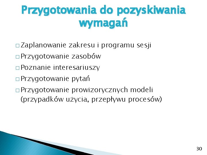 Przygotowania do pozyskiwania wymagań � Zaplanowanie zakresu i programu sesji � Przygotowanie � Poznanie