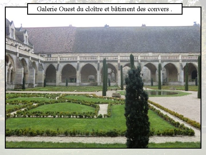 Galerie Ouest du cloître et bâtiment des convers. 