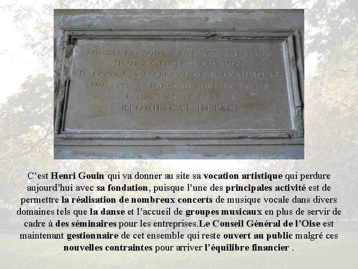 C’est Henri Gouin qui va donner au site sa vocation artistique qui perdure aujourd’hui