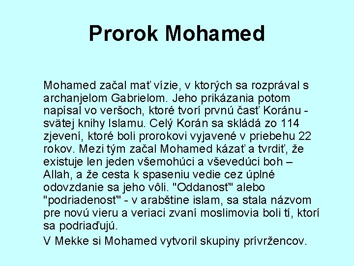 Prorok Mohamed začal mať vízie, v ktorých sa rozprával s archanjelom Gabrielom. Jeho prikázania