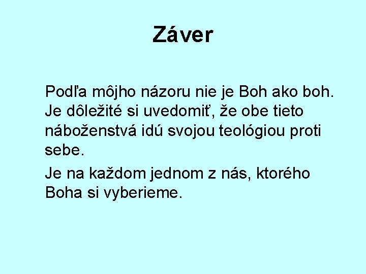 Záver Podľa môjho názoru nie je Boh ako boh. Je dôležité si uvedomiť, že