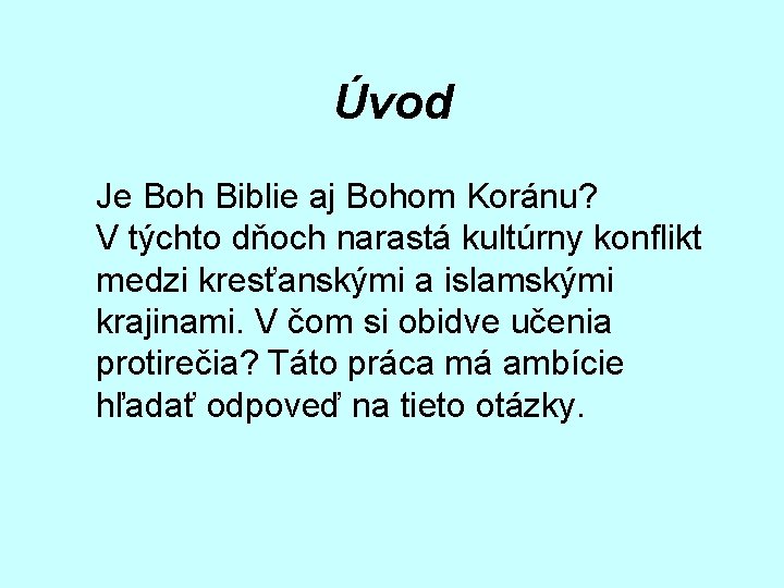 Úvod Je Boh Biblie aj Bohom Koránu? V týchto dňoch narastá kultúrny konflikt medzi