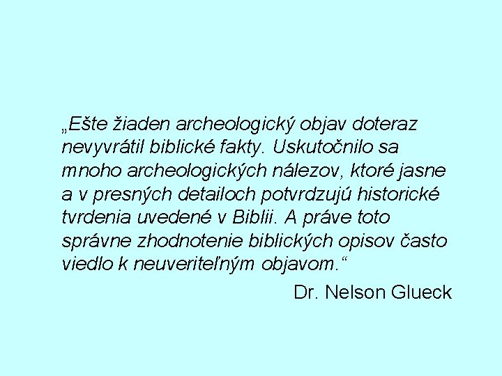 „Ešte žiaden archeologický objav doteraz nevyvrátil biblické fakty. Uskutočnilo sa mnoho archeologických nálezov, ktoré