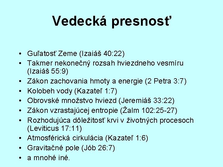 Vedecká presnosť • Guľatosť Zeme (Izaiáš 40: 22) • Takmer nekonečný rozsah hviezdneho vesmíru
