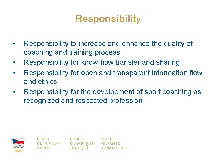 Responsibility • • Responsibility to increase and enhance the quality of coaching and training