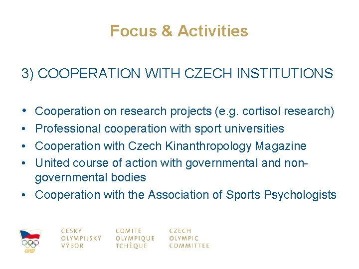 Focus & Activities 3) COOPERATION WITH CZECH INSTITUTIONS • Cooperation on research projects (e.