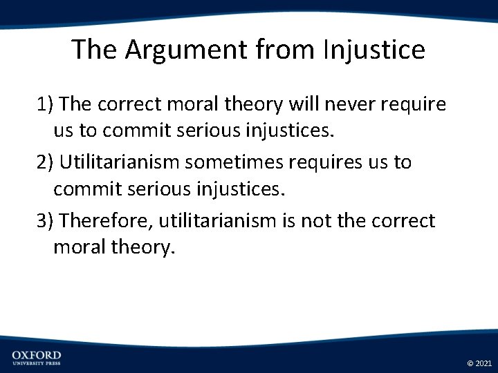 The Argument from Injustice 1) The correct moral theory will never require us to