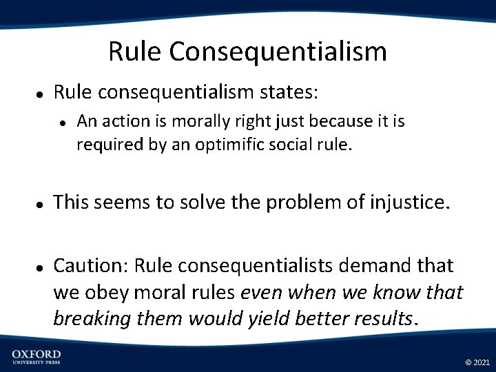 Rule Consequentialism Rule consequentialism states: An action is morally right just because it is