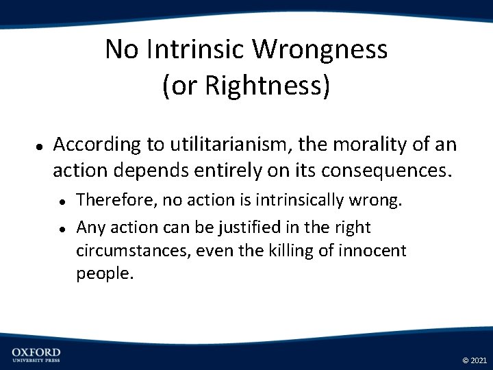 No Intrinsic Wrongness (or Rightness) According to utilitarianism, the morality of an action depends