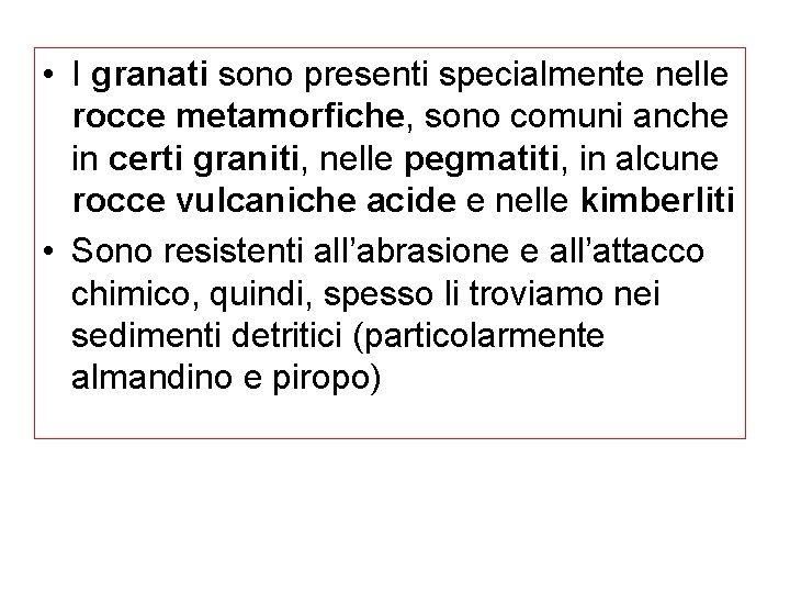  • I granati sono presenti specialmente nelle rocce metamorfiche, sono comuni anche in