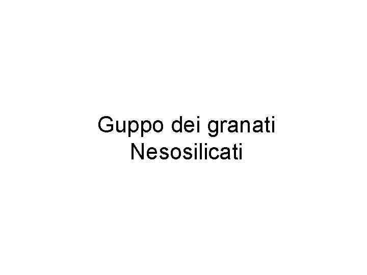 Guppo dei granati Nesosilicati 