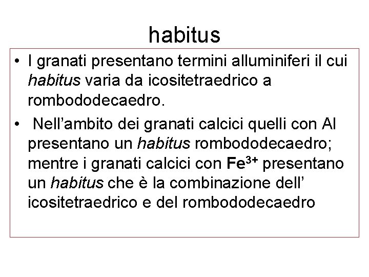 habitus • I granati presentano termini alluminiferi il cui habitus varia da icositetraedrico a