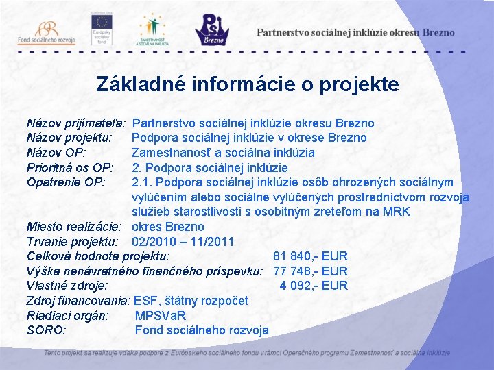 Základné informácie o projekte Názov prijímateľa: Názov projektu: Názov OP: Prioritná os OP: Opatrenie