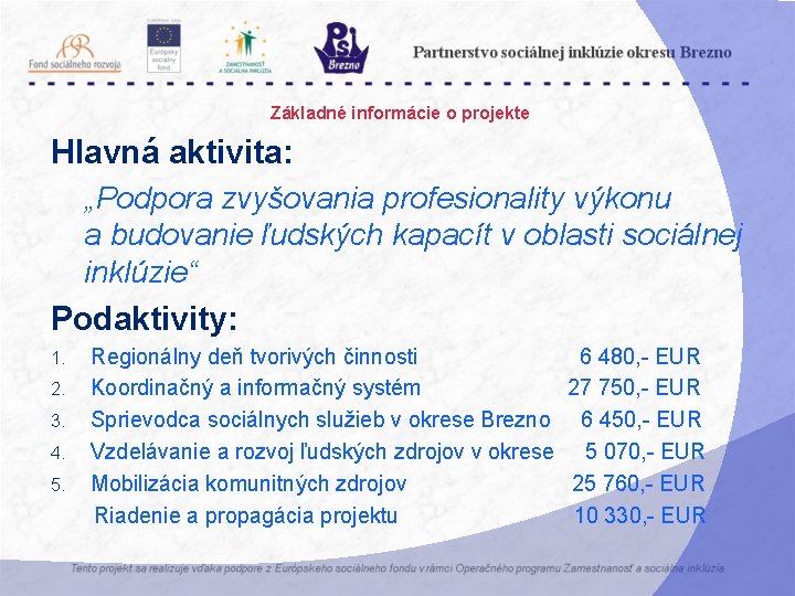 Základné informácie o projekte Hlavná aktivita: „Podpora zvyšovania profesionality výkonu a budovanie ľudských kapacít