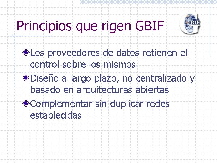 Principios que rigen GBIF Los proveedores de datos retienen el control sobre los mismos