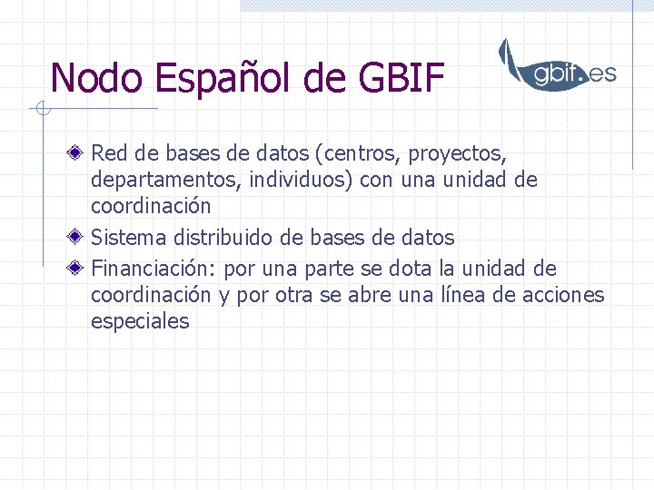 Nodo Español de GBIF Red de bases de datos (centros, proyectos, departamentos, individuos) con