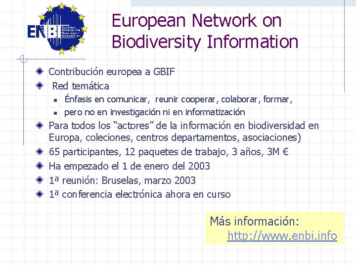 European Network on Biodiversity Information Contribución europea a GBIF Red temática n n Énfasis
